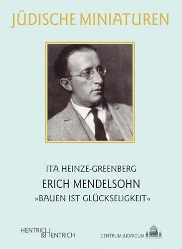 Erich Mendelsohn: „Bauen ist Glückseligkeit“ (Jüdische Miniaturen: Herausgegeben von Hermann Simon) von Hentrich & Hentrich